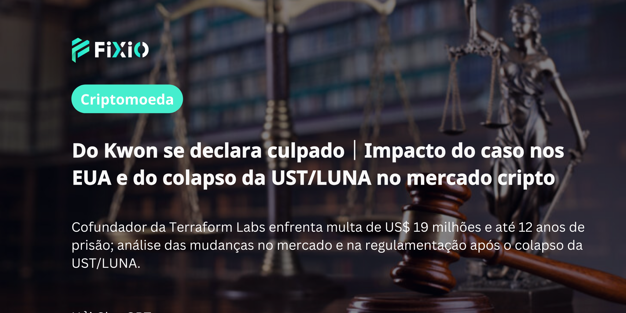 Do Kwon se declara culpado em caso de fraude relacionado ao colapso do UST/LUNA nos EUA — Impacto na regulamentação e no mercado de criptomoedas