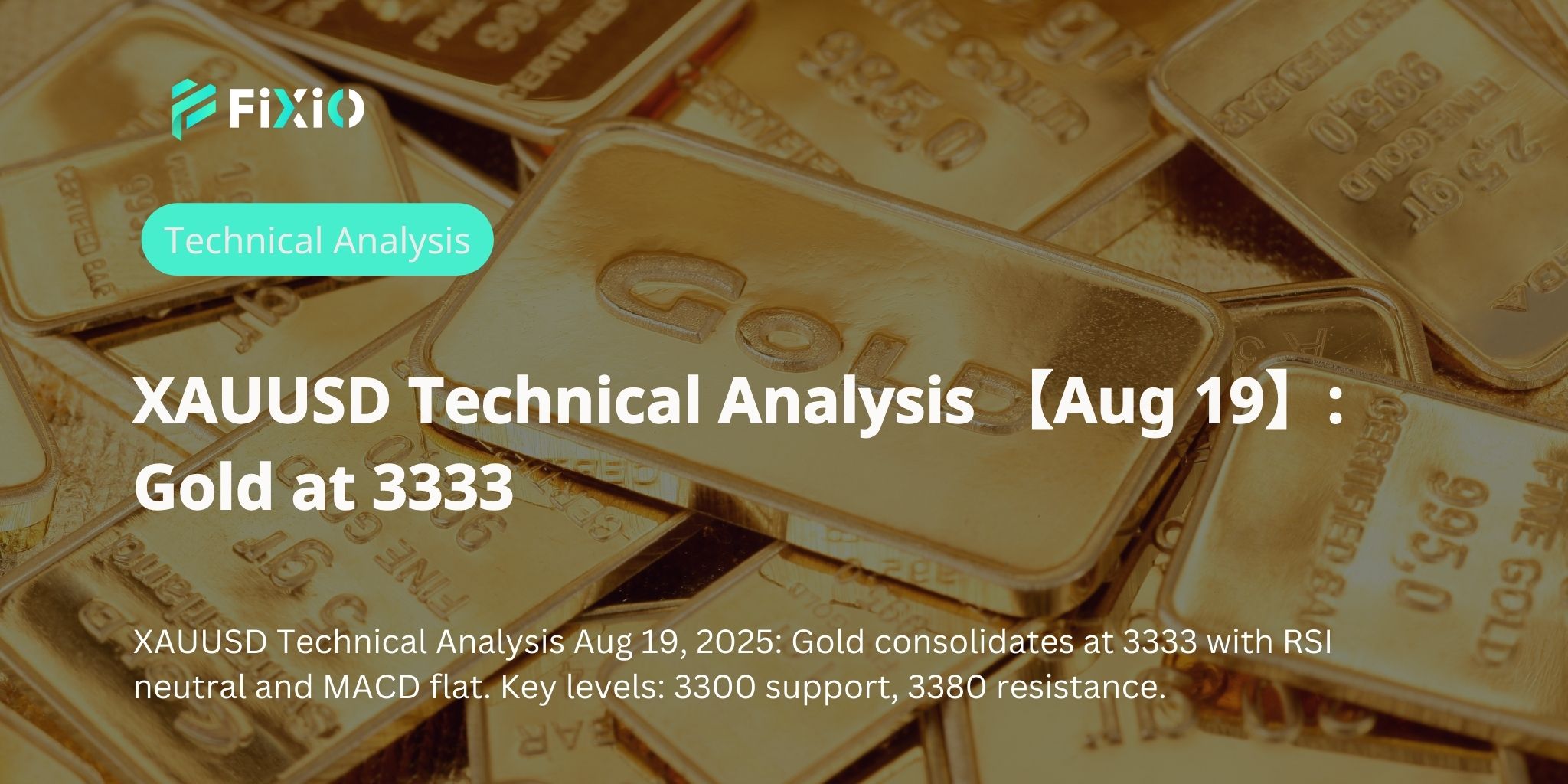 XAUUSD Technical Analysis 【Aug 19】: Gold at 3333