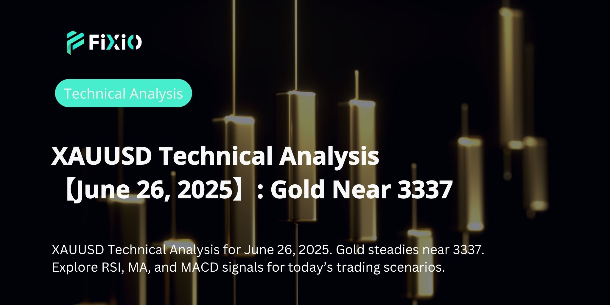 XAUUSD Technical Analysis 【June 26, 2025】: Gold Near 3337