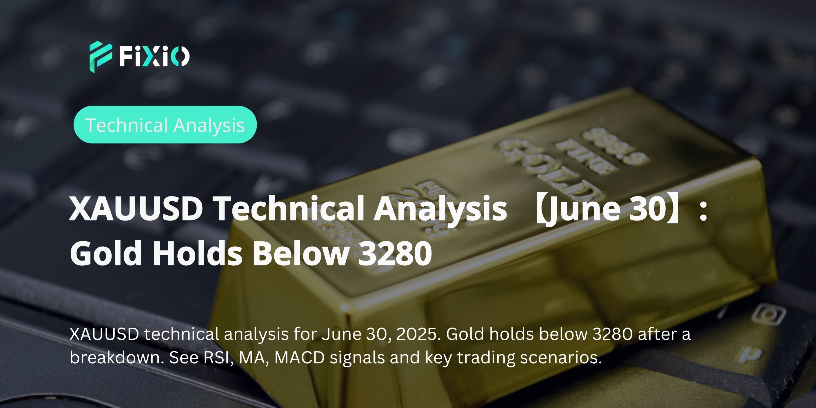 XAUUSD Technical Analysis 【June 30】: Gold Holds Below 3280